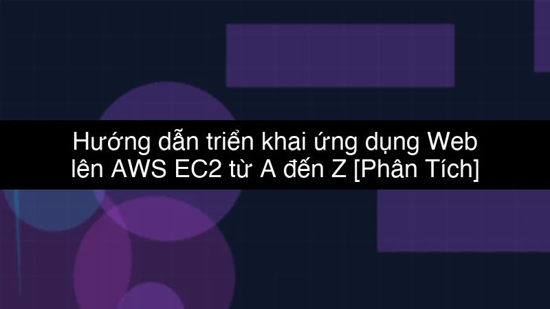 Hướng dẫn triển khai ứng dụng Web lên AWS EC2 từ A đến Z schema