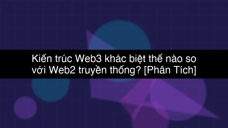 Kiến trúc Web3 khác biệt thế nào so với Web2 truyền thống? schema