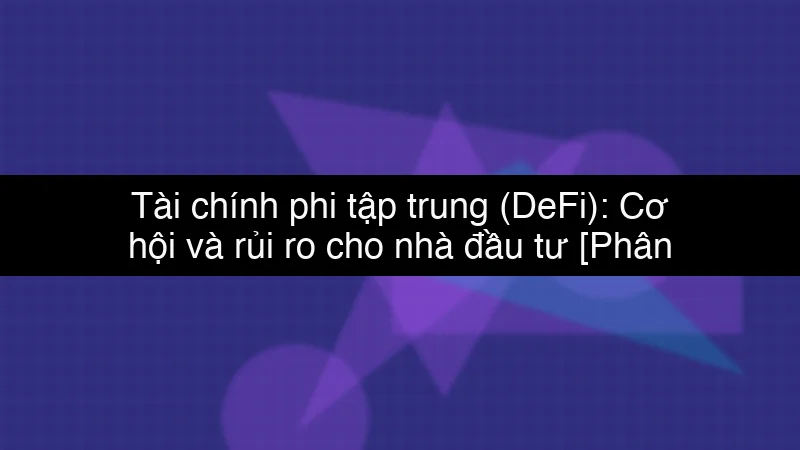 Tài chính phi tập trung (DeFi): Cơ hội và rủi ro cho nhà đầu tư schema