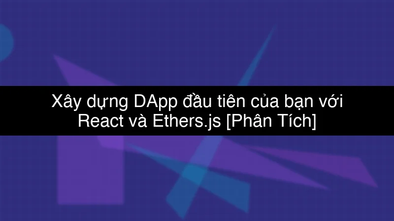 Xây dựng DApp đầu tiên của bạn với React và Ethers.js schema